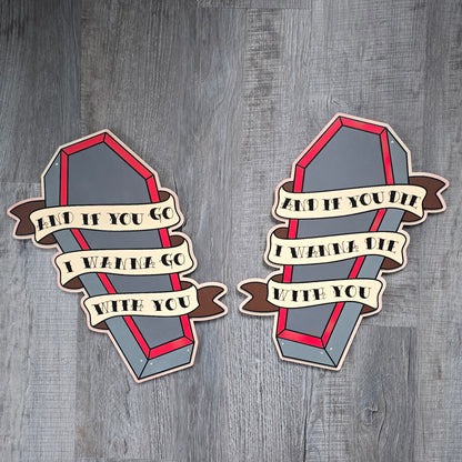 Pair of traditional tattoo style wooden coffin wall art pieces featuring banners reading "And if you go, I wanna go with you" and "And if you die, I wanna die with you."