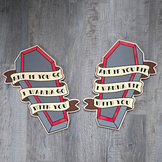 Pair of traditional tattoo style wooden coffin wall art pieces featuring banners reading "And if you go, I wanna go with you" and "And if you die, I wanna die with you."